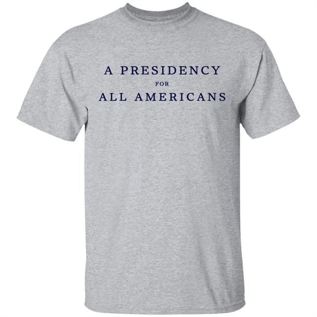A Presidency For All Americans T Shirt A Presidency For All Americans T Shirt