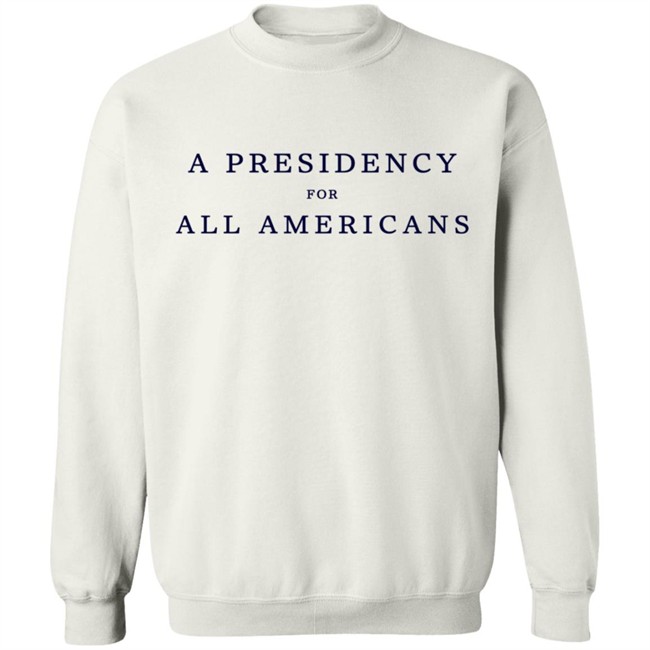 A Presidency For All Americans T Shirt A Presidency For All Americans T Shirt