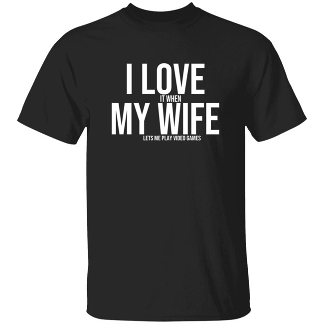 I Love It When My Wife Shirt Shirts Hoodie