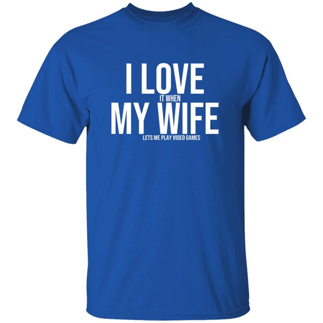 I Love It When My Wife Shirt Shirts Hoodie I Love It When My Wife Shirt Shirts Hoodie