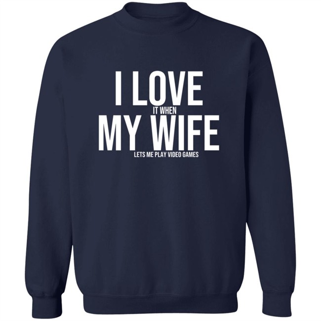 I Love It When My Wife Shirt Shirts Hoodie I Love It When My Wife Shirt Shirts Hoodie