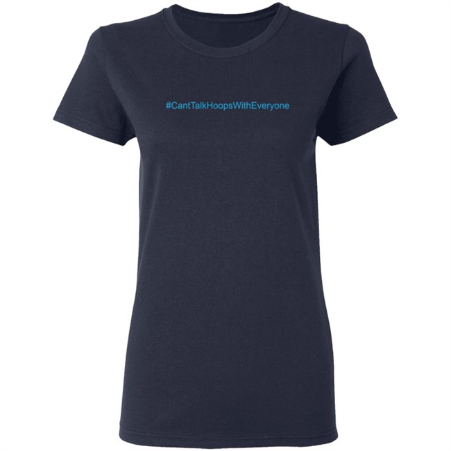 CantTalkHoopsWithEveryone T Shirt CantTalkHoopsWithEveryone T Shirt