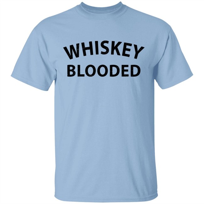 Whiskey Blooded T Shirt Hoodie Whiskey Blooded T Shirt Hoodie