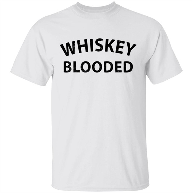 Whiskey Blooded T Shirt Hoodie Whiskey Blooded T Shirt Hoodie