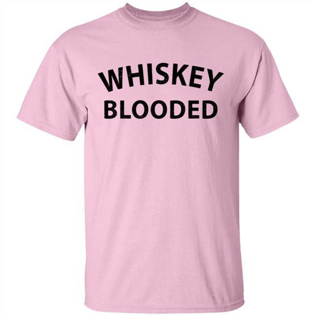 Whiskey Blooded T Shirt Hoodie Whiskey Blooded T Shirt Hoodie
