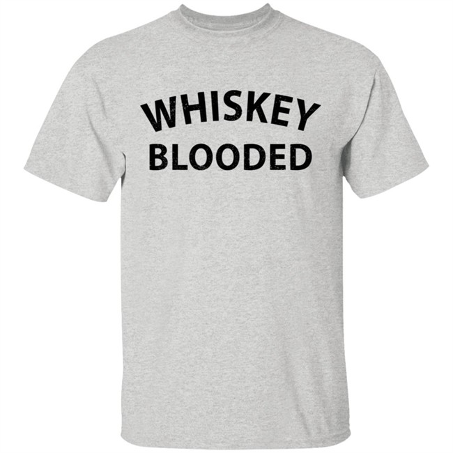 Whiskey Blooded T Shirt Hoodie Whiskey Blooded T Shirt Hoodie
