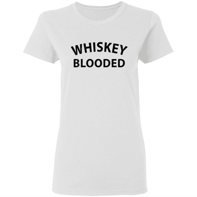 Whiskey Blooded T Shirt Hoodie Whiskey Blooded T Shirt Hoodie