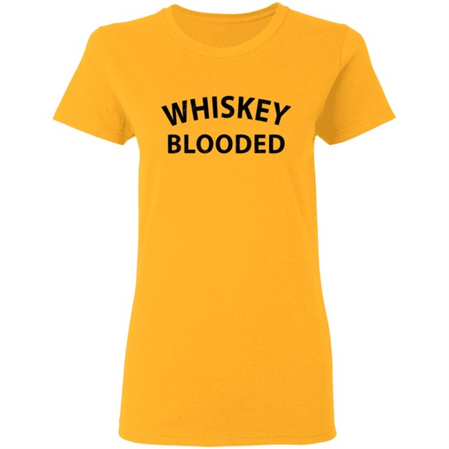 Whiskey Blooded T Shirt Hoodie Whiskey Blooded T Shirt Hoodie