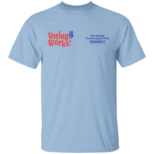 Highsnobiety Merch Voting Works 2020 T Shirt Hoodie Highsnobiety Merch Voting Works 2020 T Shirt Hoodie