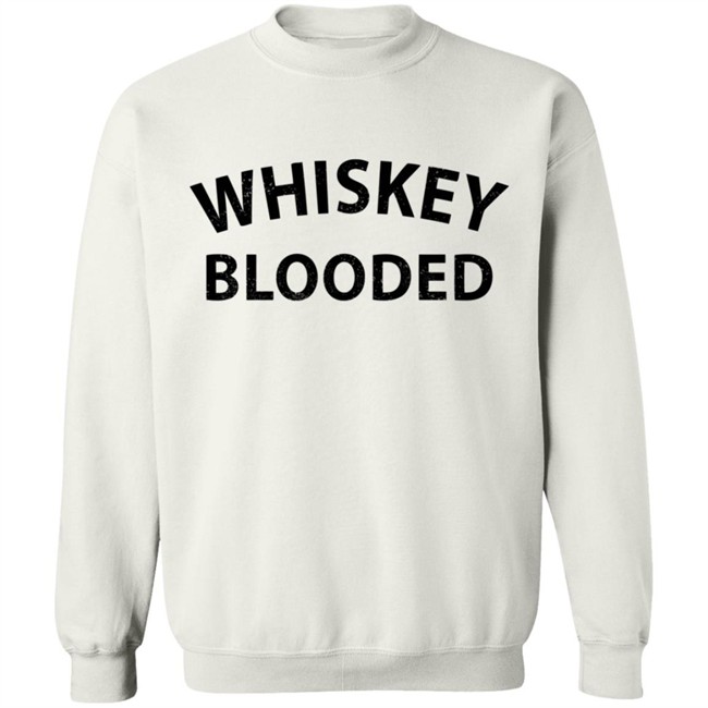 Whiskey Blooded T Shirt Hoodie Whiskey Blooded T Shirt Hoodie