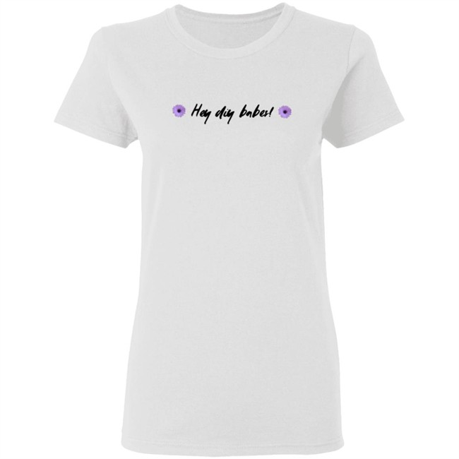 Laurdiy Shop Merch Hey Diy Babes Tee Shirt Laurdiy Shop Merch Hey Diy Babes Tee Shirt