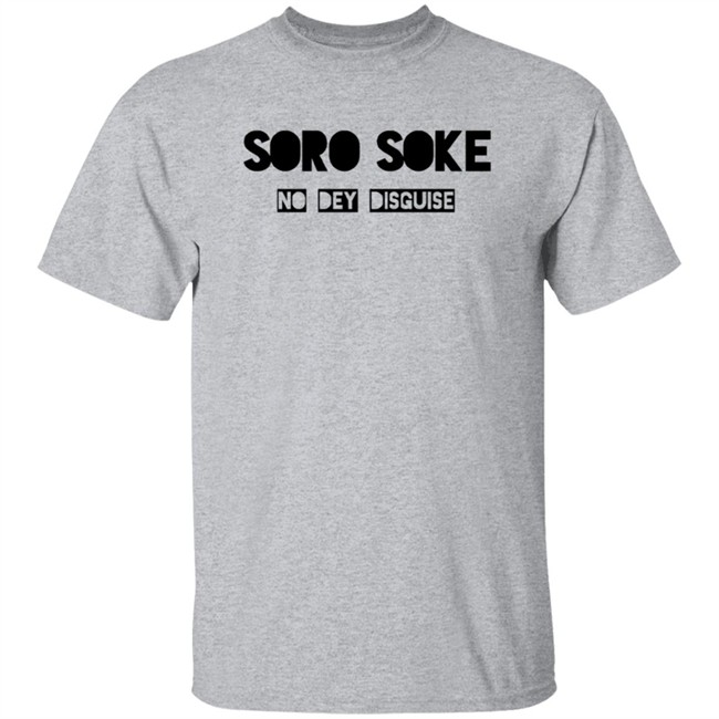 Soro Soke No Dey Disguise Hoodie Soro Soke No Dey Disguise Hoodie