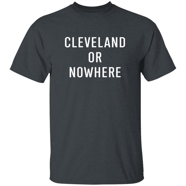 Cleveland Or Now Here Tee Shirt Hoodie Cleveland Or Now Here Tee Shirt Hoodie