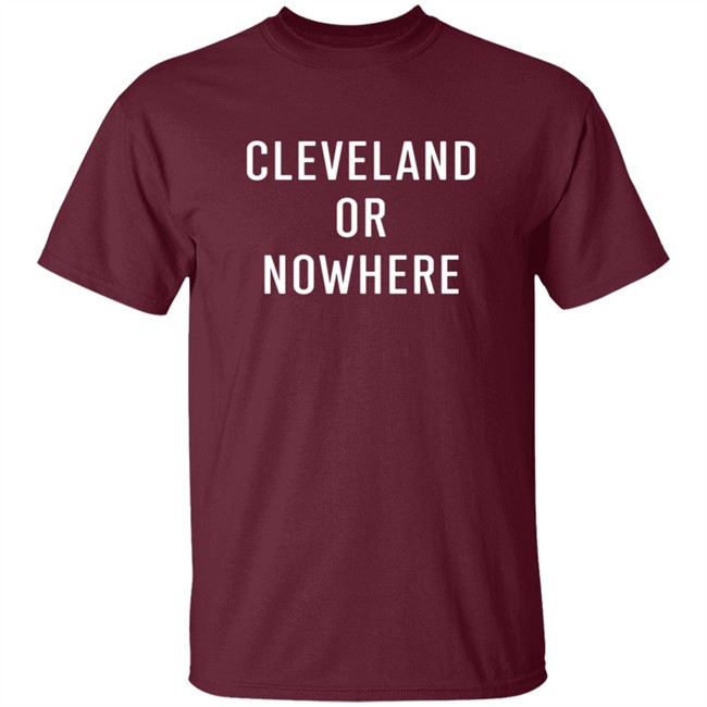 Cleveland Or Now Here Tee Shirt Hoodie Cleveland Or Now Here Tee Shirt Hoodie