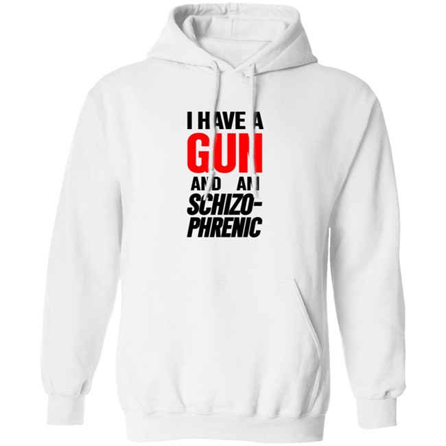 Frank Hassle I Have Gun And Am Schizo Phrenic Tee Shirt Hoodie Frank Hassle I Have Gun And Am Schizo Phrenic Tee Shirt Hoodie