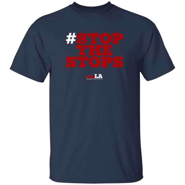 Stop The Stops Push LA Shirt Hoodie Stop The Stops Push LA Shirt Hoodie