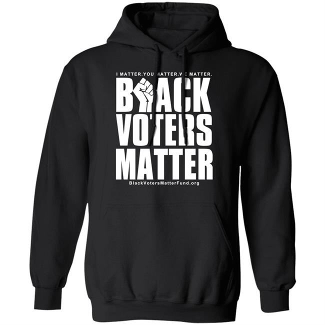 Black Voters Matter Shirt Hoodie Black Voters Matter Shirt Hoodie