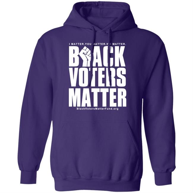 Black Voters Matter Shirt Hoodie Black Voters Matter Shirt Hoodie