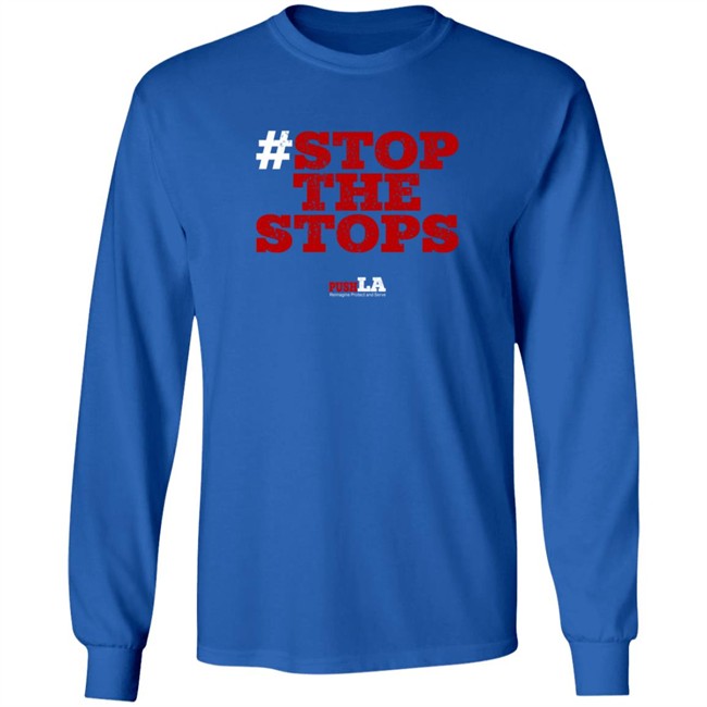 Stop The Stops Push LA Shirt Hoodie Stop The Stops Push LA Shirt Hoodie