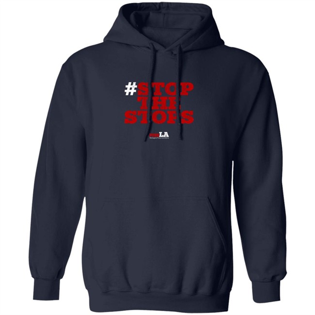 Stop The Stops Push LA Shirt Hoodie Stop The Stops Push LA Shirt Hoodie