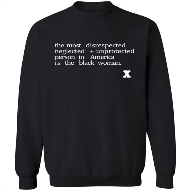 The Most Disrespected Person In America Is The Black Woman Shirt The Most Disrespected Person In America Is The Black Woman Shirt