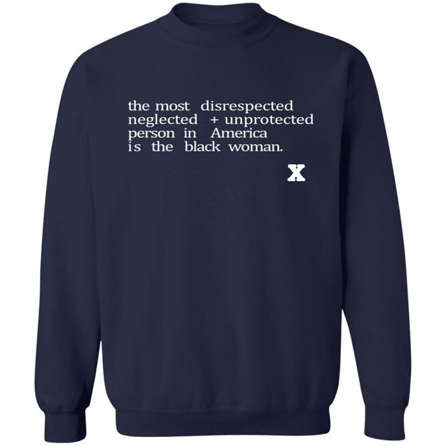 The Most Disrespected Person In America Is The Black Woman Shirt The Most Disrespected Person In America Is The Black Woman Shirt