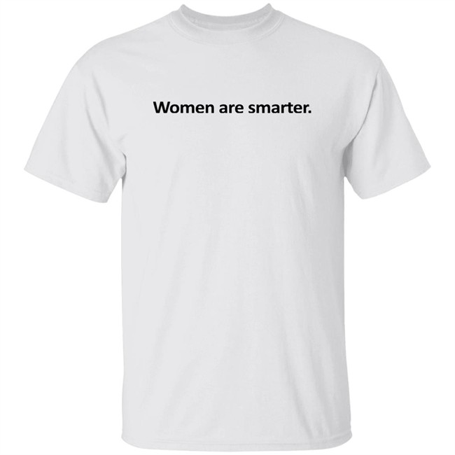 Women Are Smarter Shirt Hoodie Women Are Smarter Shirt Hoodie