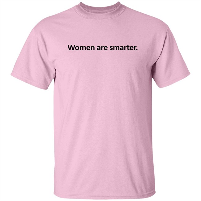 Women Are Smarter Shirt Hoodie Women Are Smarter Shirt Hoodie