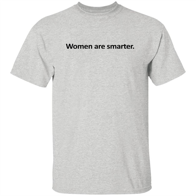 Women Are Smarter Shirt Hoodie Women Are Smarter Shirt Hoodie