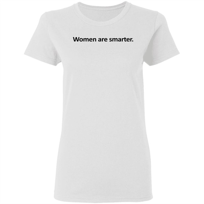 Women Are Smarter Shirt Hoodie Women Are Smarter Shirt Hoodie