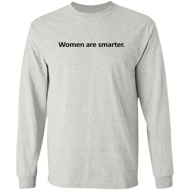 Women Are Smarter Shirt Hoodie Women Are Smarter Shirt Hoodie