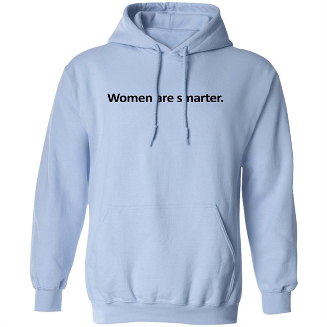 Women Are Smarter Shirt Hoodie Women Are Smarter Shirt Hoodie