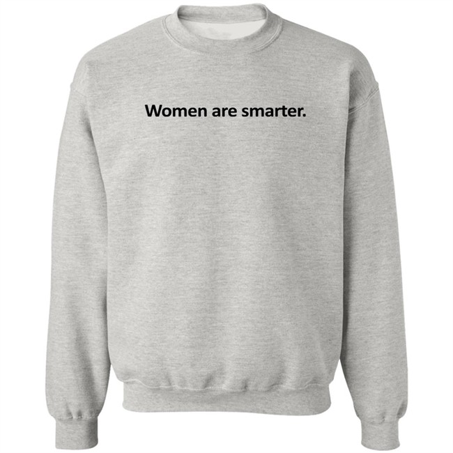 Women Are Smarter Shirt Hoodie Women Are Smarter Shirt Hoodie