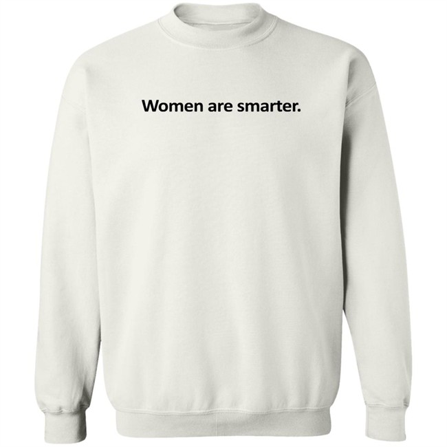 Women Are Smarter Shirt Hoodie Women Are Smarter Shirt Hoodie