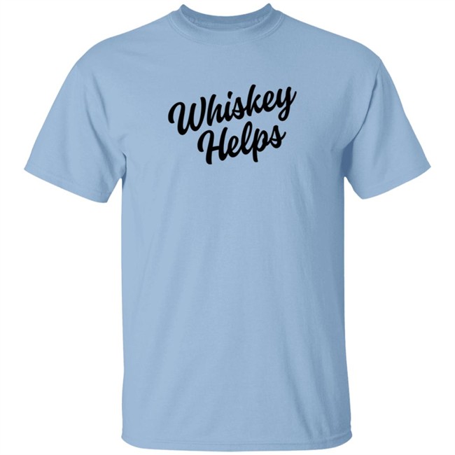 Whiskey Helps Tee Shirt Whiskey Helps Tee Shirt