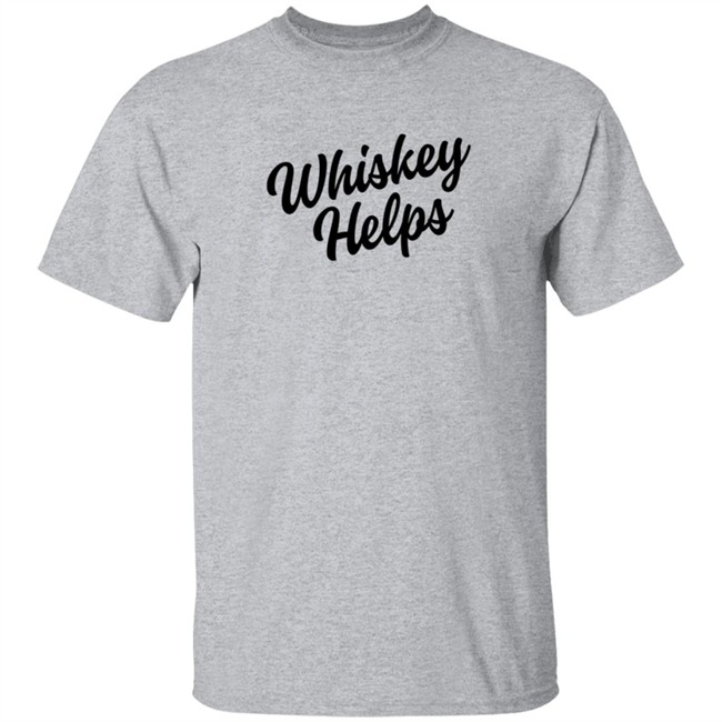 Whiskey Helps Tee Shirt Whiskey Helps Tee Shirt