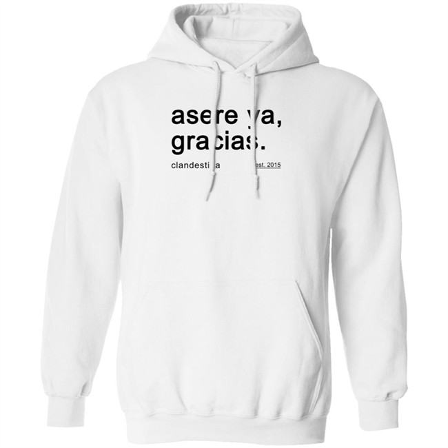 Asere Ya Gracias T Shirt Hoodie Asere Ya Gracias T Shirt Hoodie