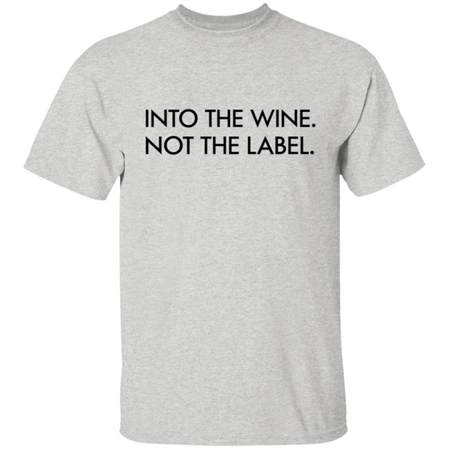 Into The Wine Not The Label Shirt Into The Wine Not The Label Shirt