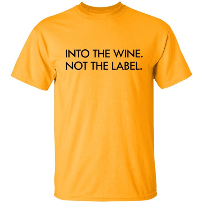 Into The Wine Not The Label Shirt Into The Wine Not The Label Shirt