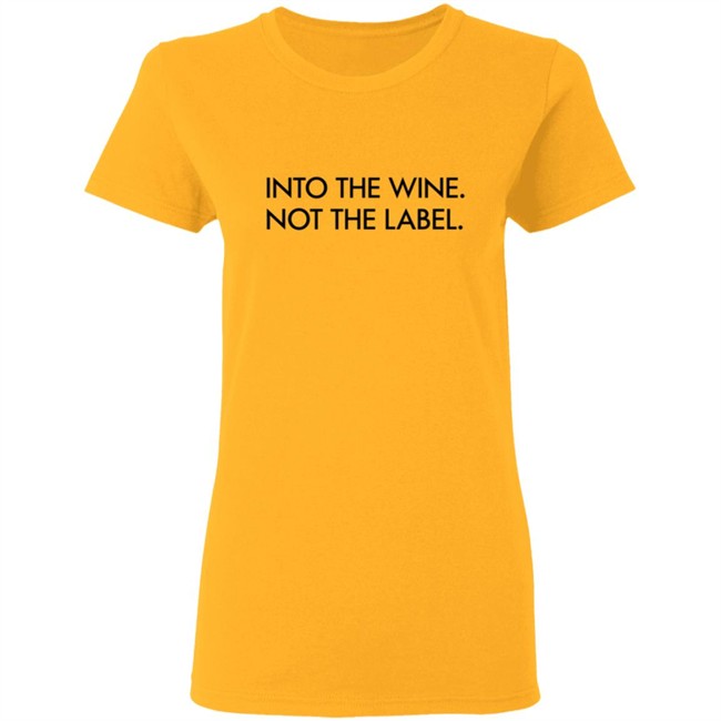 Into The Wine Not The Label Shirt Into The Wine Not The Label Shirt