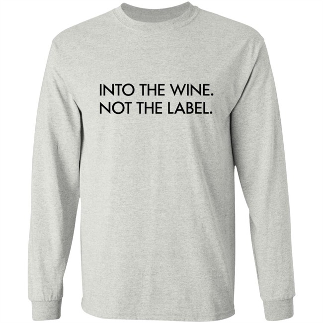 Into The Wine Not The Label Shirt Into The Wine Not The Label Shirt