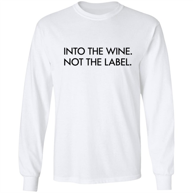Into The Wine Not The Label Shirt Into The Wine Not The Label Shirt