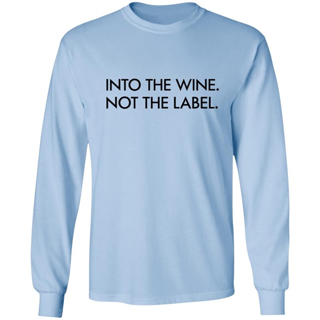 Into The Wine Not The Label Shirt Into The Wine Not The Label Shirt