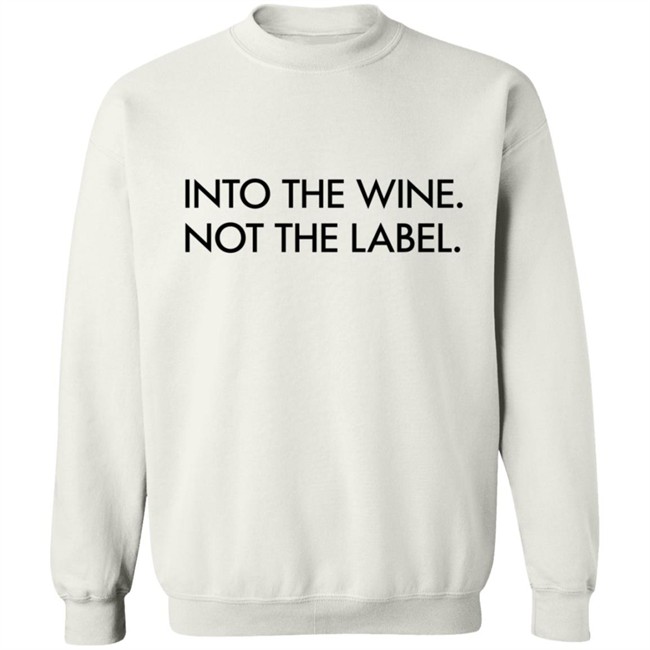 Into The Wine Not The Label Shirt Into The Wine Not The Label Shirt