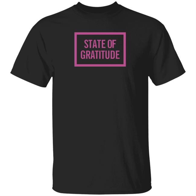 State Of Gratitude Shirt Hoodie