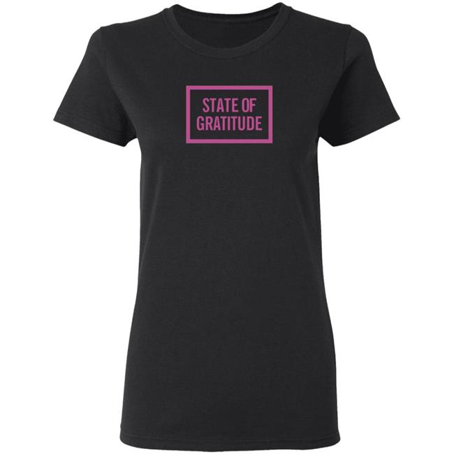 State Of Gratitude Shirt Hoodie State Of Gratitude Shirt Hoodie