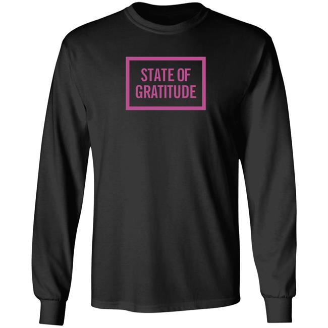 State Of Gratitude Shirt Hoodie State Of Gratitude Shirt Hoodie