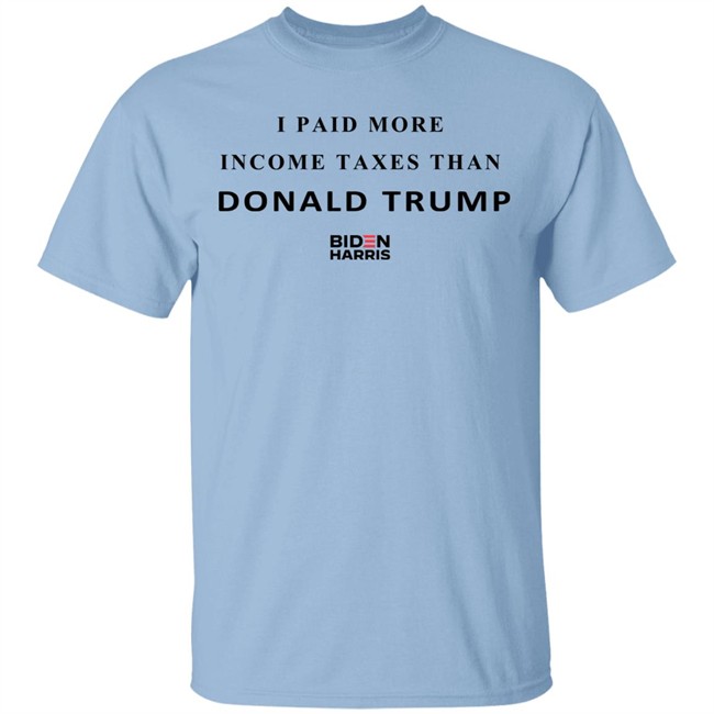 I Paid More Taxes Than Donald T Shirt I Paid More Taxes Than Donald T Shirt