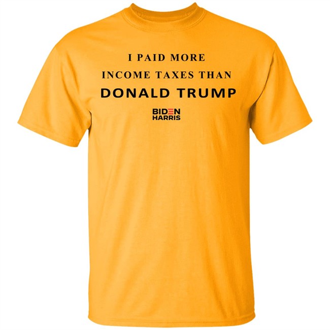 I Paid More Taxes Than Donald T Shirt I Paid More Taxes Than Donald T Shirt