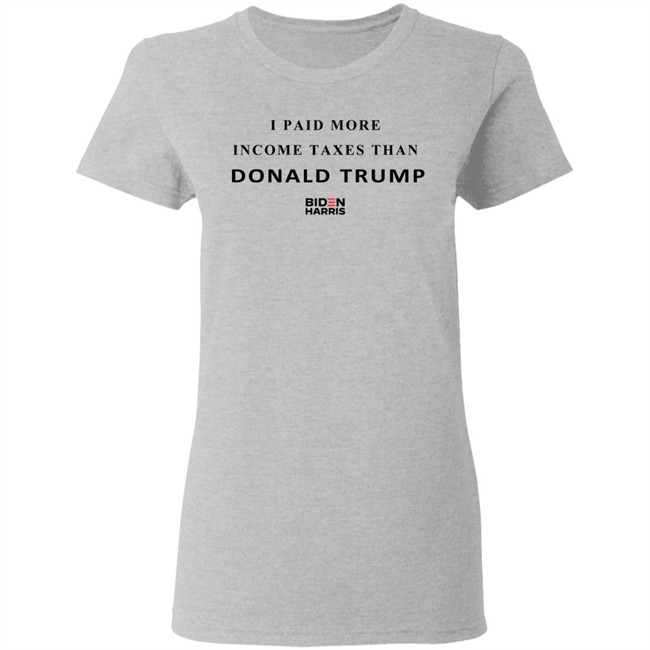 I Paid More Taxes Than Donald T Shirt I Paid More Taxes Than Donald T Shirt